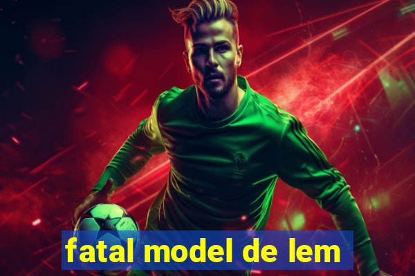 fatal model de lem